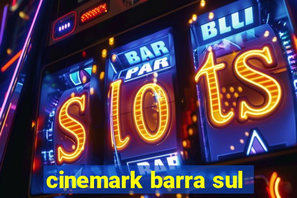 cinemark barra sul